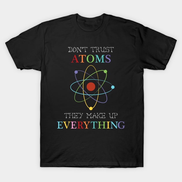 Don't trust atoms T-Shirt by creativemonsoon